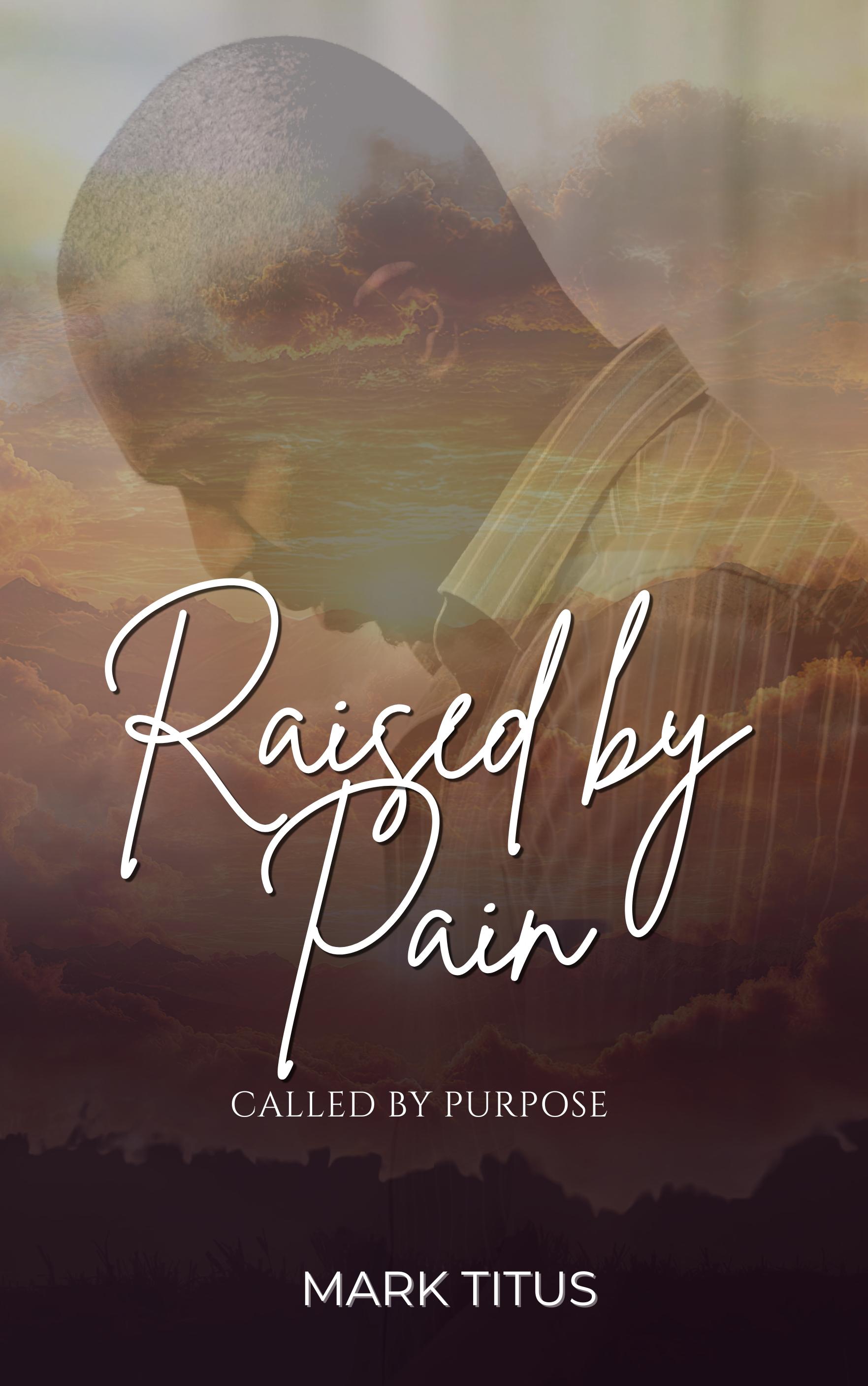 Raised by Pain, Called by Purpose — Book Cover
